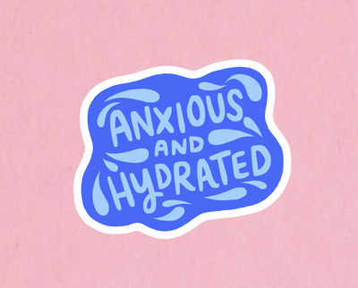 Anxious and Hydrated sticker