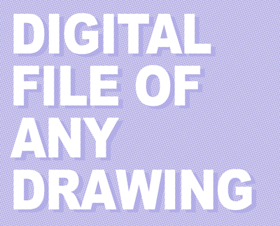 Digital file of any drawing