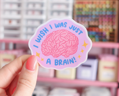 I wish I was just a brain sticker