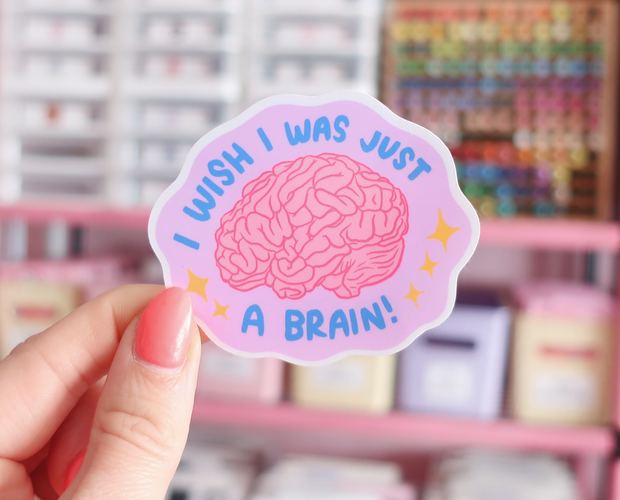 I wish I was just a brain sticker