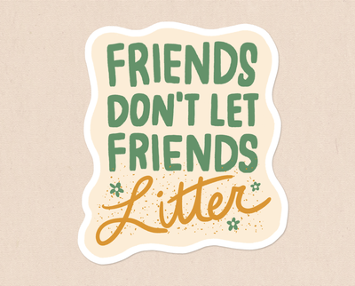 Friends don't let friends litter sticker