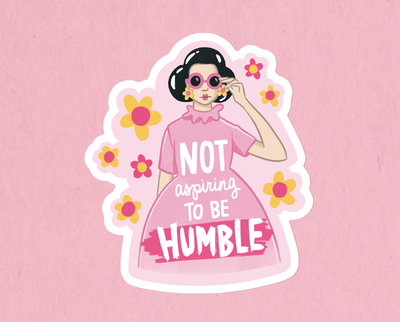 Not aspiring to be humble sticker