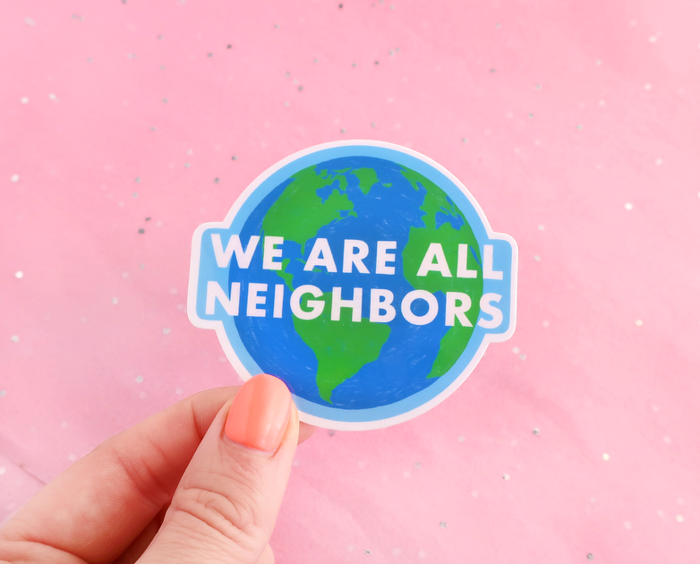 We are all neighbors sticker – kate gabrielle
