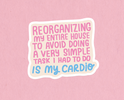 Reorganizing is my cardio sticker