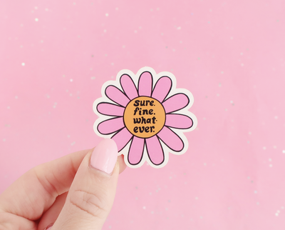 Sure. Fine. Whatever. sticker
