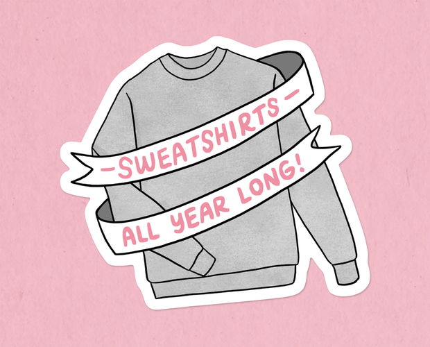 Sweatshirts all year long sticker