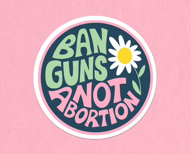 Ban guns not abortion sticker