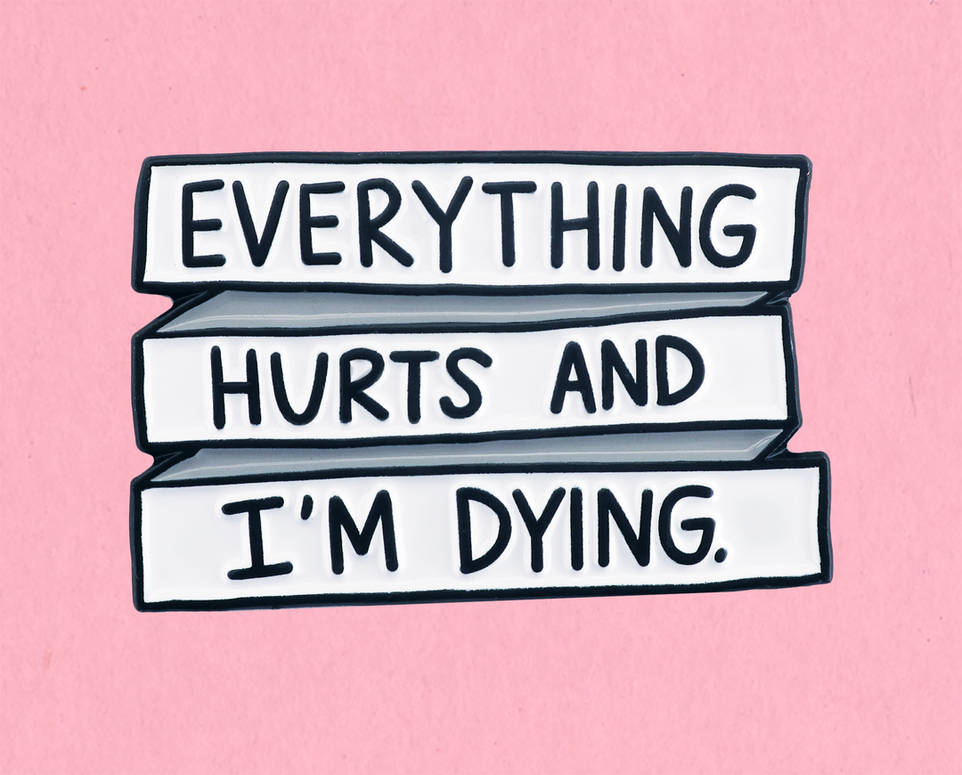 Everything Hurts And I'm Dying Enamel Pin – Funny Lapel Pin For Bags, Jackets & Lanyards
