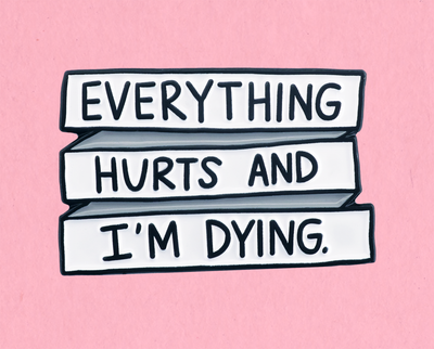 Everything hurts and I'm dying enamel lapel pin