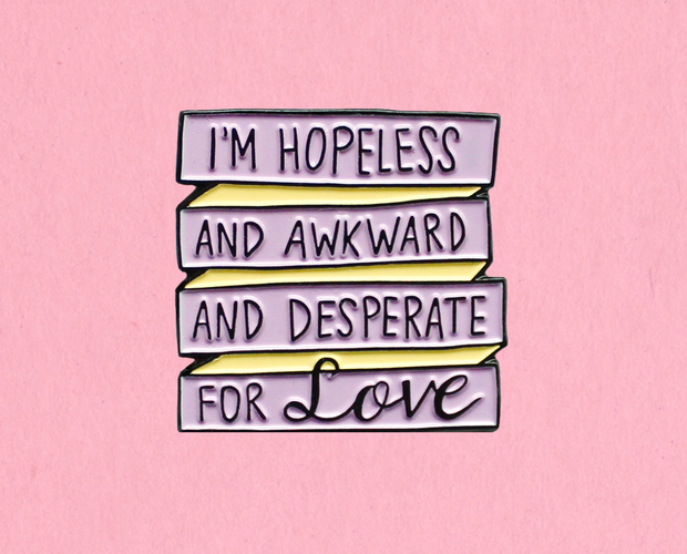 Hopeless and awkward and desperate for love enamel lapel pin
