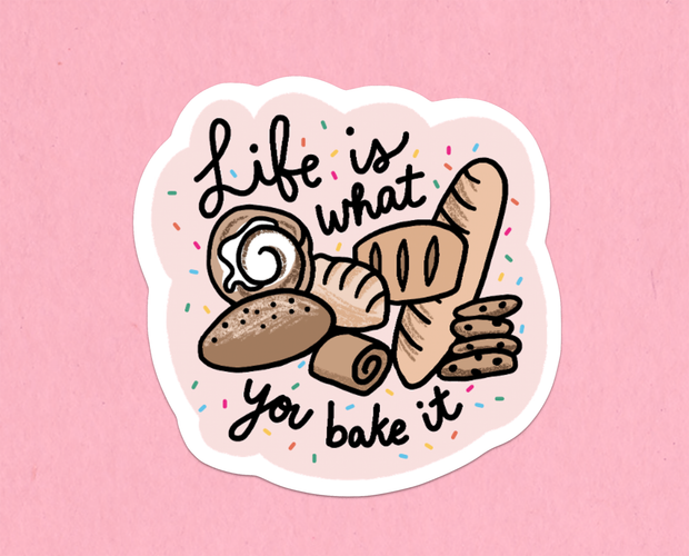 Life is what you bake it sticker