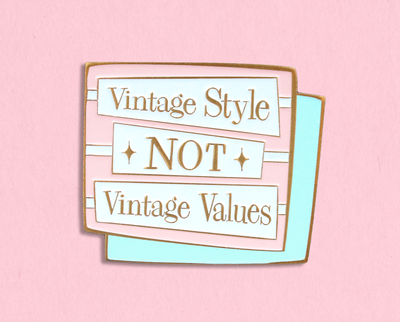 Vintage Style, Not Vintage Values enamel lapel pin/brooch